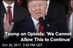 Trump: This Generation Can &#39;End the Opioid Epidemic&#39;