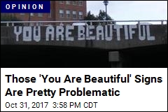 The Problem With Those &#39;You Are Beautiful&#39; Signs