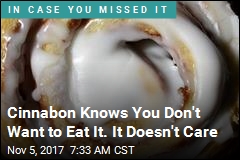Cinnabon Knows You Don&#39;t Want to Eat It. It Doesn&#39;t Care