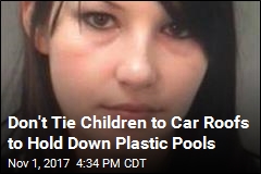 Cops: Boy Tied to Minivan&#39;s Roof to Hold Down Plastic Pool