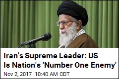 Khamenei Calls America Iran&#39;s &#39;Number One Enemy&#39;