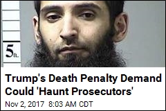 Trump&#39;s Death Penalty Demand Could &#39;Haunt Prosecutors&#39;