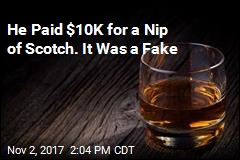 He Paid $10K for a Nip of Scotch. It Was a Fake