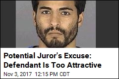 Potential Juror&#39;s Excuse: Defendant Is Too Attractive