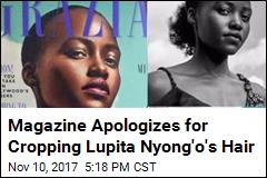 Magazine Apologizes for Cropping Lupita Nyong&#39;o&#39;s Hair