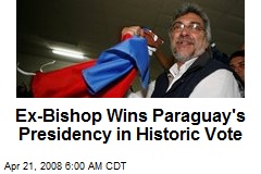 Ex-Bishop Wins Paraguay's Presidency in Historic Vote