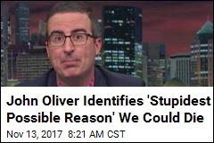 John Oliver Identifies &#39;Stupidest Possible Reason&#39; We Could Die