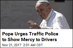 Pope Francis: Cops Should Show Drivers Mercy