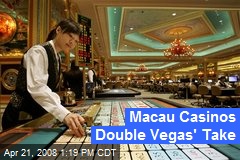 Macau Casinos Double Vegas' Take