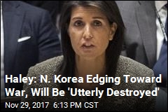Haley: N. Korea &#39;Brings Us Closer to War&#39; US Doesn&#39;t Want