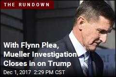 With Flynn Plea, Mueller Investigation Closes in on Trump