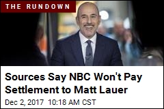 Sources Say NBC Won&#39;t Pay Settlement to Matt Lauer