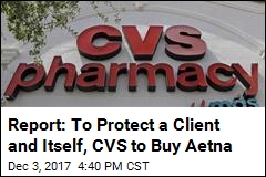 Report: To Protect a Client and Itself, CVS to Buy Aetna