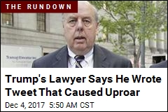 Trump Lawyer Says He Wrote Controversial Tweet