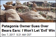 Patagonia Owner Sues Over Bears Ears: I Won&#39;t Let &#39;Evil&#39; Win
