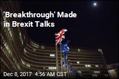 &#39;Breakthrough&#39; Made in Brexit Talks