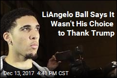 LiAngelo Ball Says It Wasn&#39;t His Choice to Thank Trump