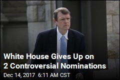 White House Gives Up on 2 Controversial Nominations