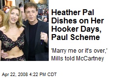 Heather Pal Dishes on Her Hooker Days, Paul Scheme