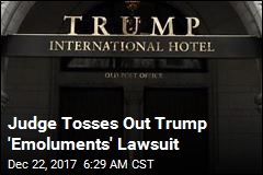 Judge Chucks Out &#39;Emoluments&#39; Lawsuit Against Trump