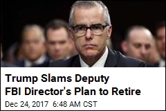 Trump Slams Deputy FBI Director&#39;s Plan to Retire