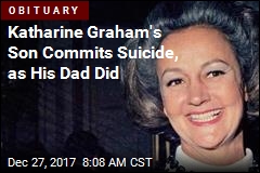 Katharine Graham&#39;s Son Commits Suicide, as His Dad Did