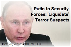 Putin to Security Forces: &#39;Liquidate&#39; Terror Suspects