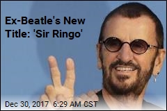 Ex-Beatle&#39;s New Title: &#39;Sir Ringo&#39;