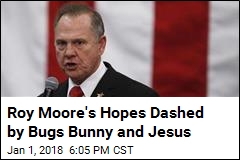 Roy Moore&#39;s Hopes Dashed by Bugs Bunny and Jesus
