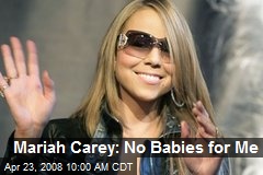 Mariah Carey: No Babies for Me
