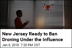 New Jersey Is About to Outlaw Drunk Droning