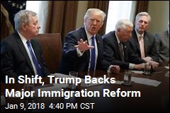 In Shift, Trump Backs Major Immigration Reform