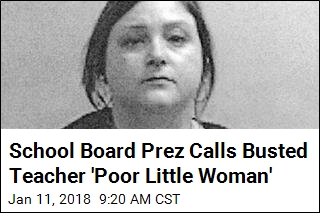 School Board Prez Calls Busted Teacher &#39;Poor Little Woman&#39;