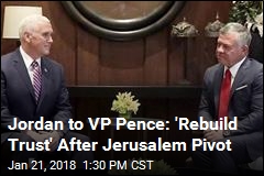 Jordan to VP Pence: &#39;Rebuild Trust&#39; After Jerusalem Pivot