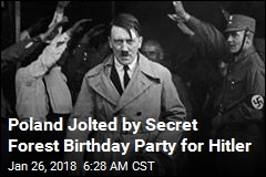 Poland Jolted by Secret Forest Birthday Party for Hitler