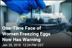 One-Time Face of Women Freezing Eggs Now Has Warning