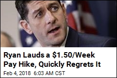 Ryan Tweets on $1.50-a-Week Pay Hike, Quickly Deletes