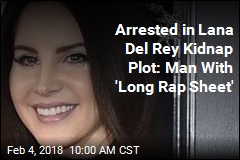 Arrested in Lana Del Rey Kidnap Plot: Man With &#39;Long Rap Sheet&#39;