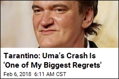 Tarantino: Uma&#39;s Crash Is &#39;One of My Biggest Regrets&#39;