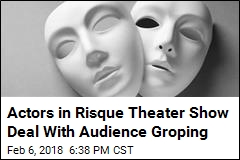 Risque Theater Show&#39;s Problem: Audience Groping