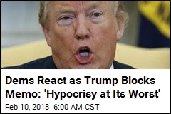 Dems React as Trump Blocks Memo: &#39;Hypocrisy at Its Worst&#39;