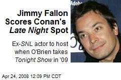 Jimmy Fallon Scores Conan's Late Night Spot