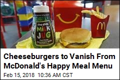 Cheeseburgers to Vanish From McDonald&#39;s Happy Meal Menu