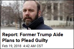 Report: Former Trump Aide Plans to Plead Guilty