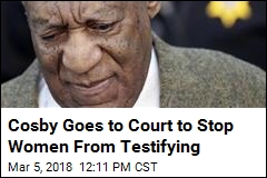 Cosby Goes to Court to Stop Women From Testifying