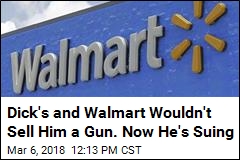 Dick&#39;s and Walmart Wouldn&#39;t Sell Him a Gun. Now He&#39;s Suing