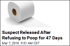 Suspect Released After Refusing to Poop for 47 Days