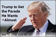 Trump Will Get His Military Parade&mdash; Almost