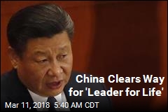 China Clears Way for &#39;Leader for Life&#39;