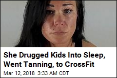She Drugged Kids Into Sleep, Went Tanning, to CrossFit